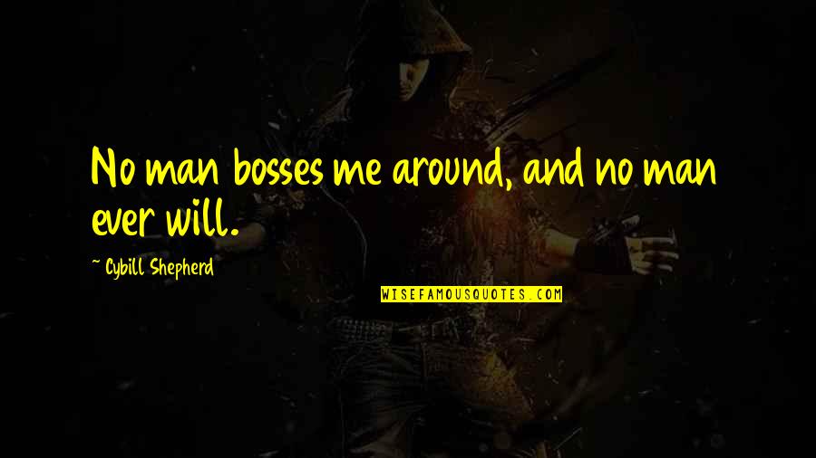 Forming Bonds Quotes By Cybill Shepherd: No man bosses me around, and no man Forming Bonds Quotes By Cybill Shepherd: No man bosses me around, and no man