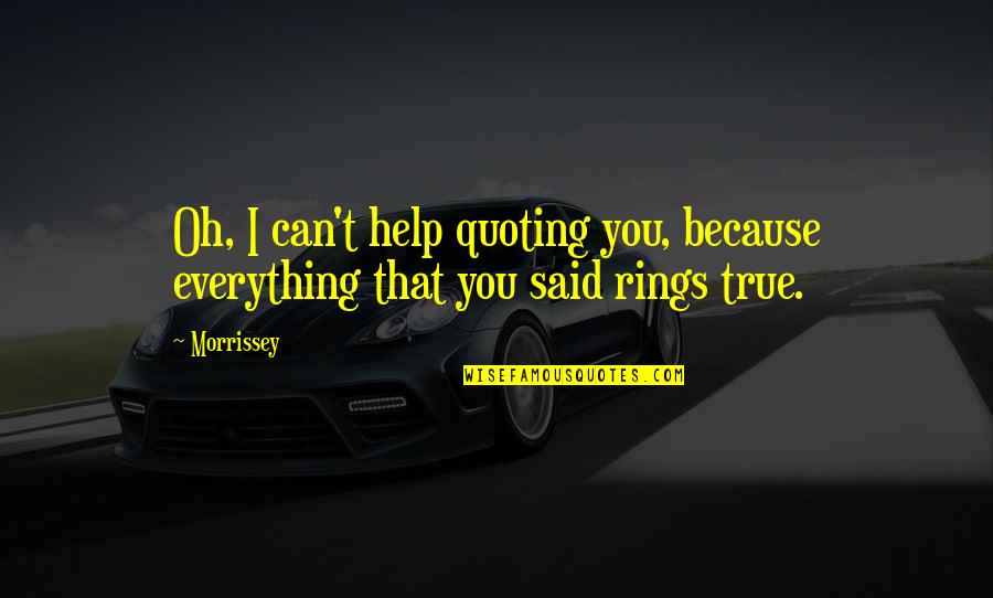 Forming Intentional Disciples Quotes By Morrissey: Oh, I can't help quoting you, because everything