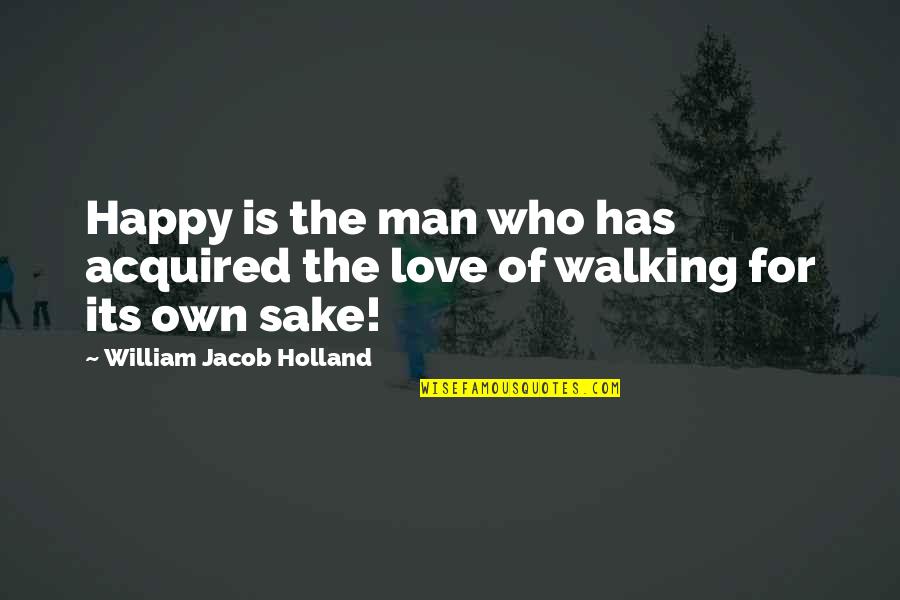 Forming New Habits Quotes By William Jacob Holland: Happy is the man who has acquired the