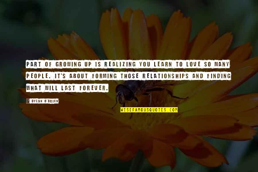 Forming Relationships Quotes By Dylan O'Brien: Part of growing up is realizing you learn