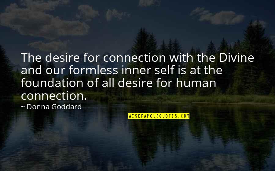Formless Quotes By Donna Goddard: The desire for connection with the Divine and