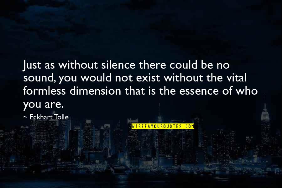 Formless Quotes By Eckhart Tolle: Just as without silence there could be no