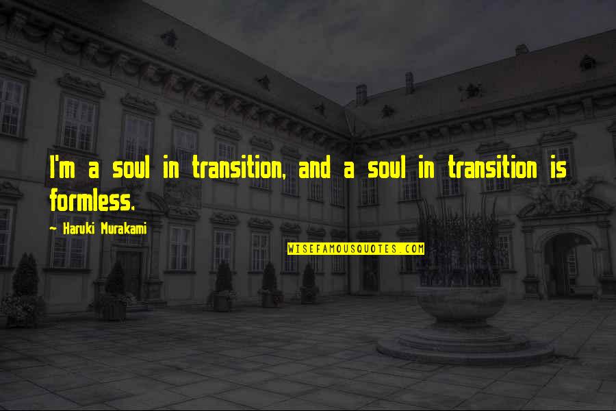 Formless Quotes By Haruki Murakami: I'm a soul in transition, and a soul