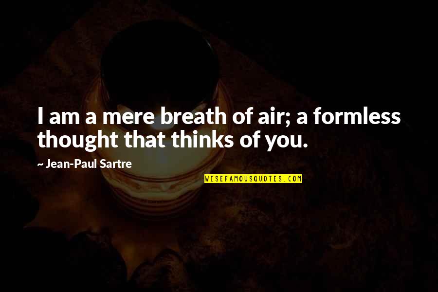 Formless Quotes By Jean-Paul Sartre: I am a mere breath of air; a