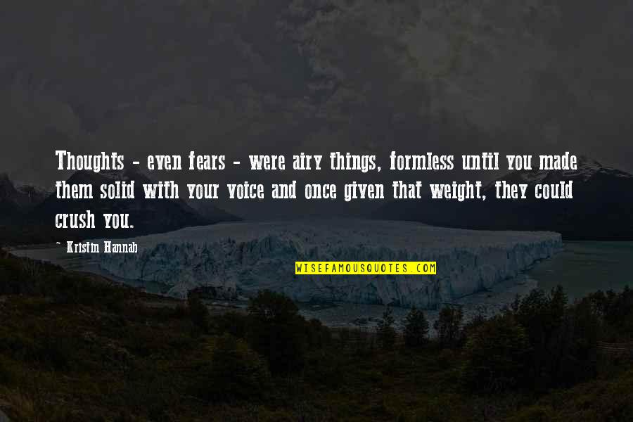 Formless Quotes By Kristin Hannah: Thoughts - even fears - were airy things,