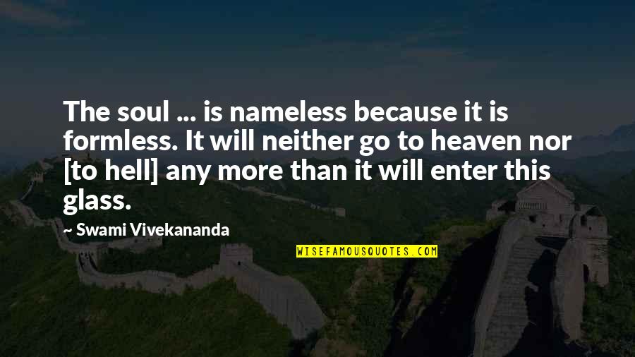 Formless Quotes By Swami Vivekananda: The soul ... is nameless because it is