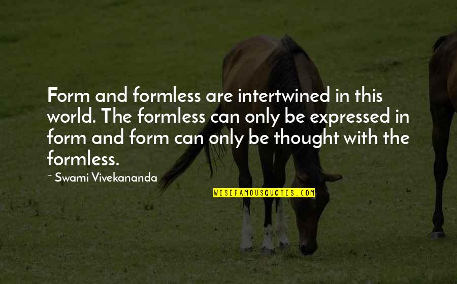 Formless Quotes By Swami Vivekananda: Form and formless are intertwined in this world.