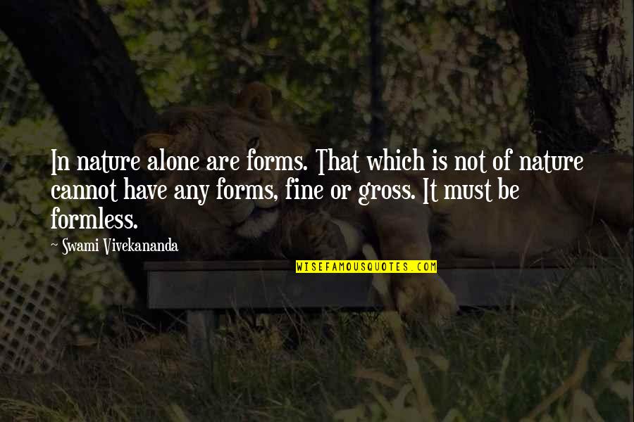 Formless Quotes By Swami Vivekananda: In nature alone are forms. That which is