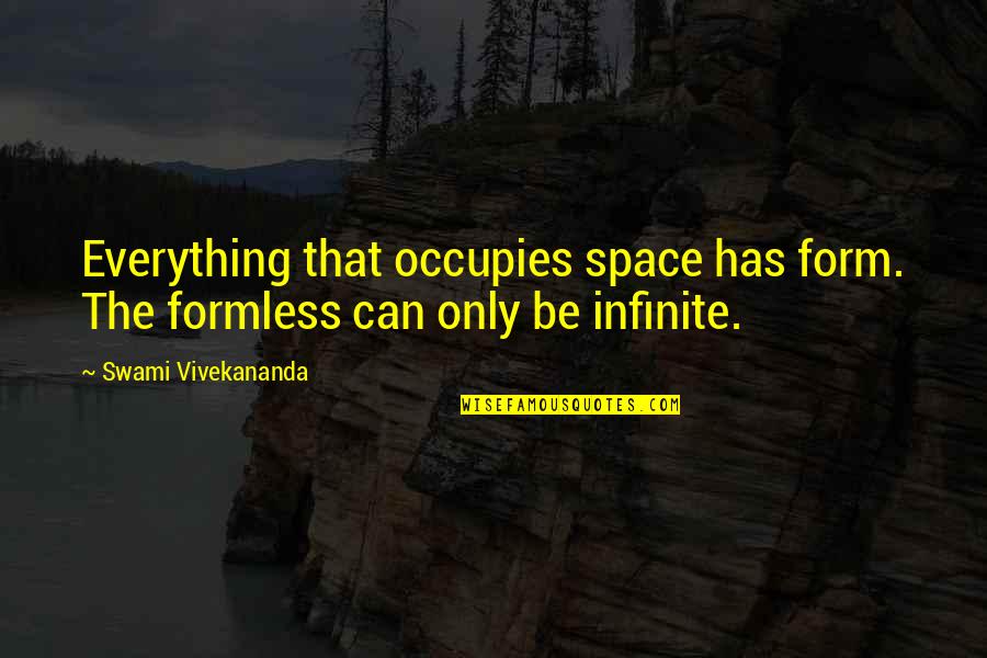 Formless Quotes By Swami Vivekananda: Everything that occupies space has form. The formless