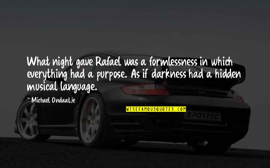 Formlessness Quotes By Michael Ondaatje: What night gave Rafael was a formlessness in