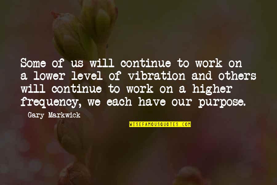 Formorea9 Quotes By Gary Markwick: Some of us will continue to work on