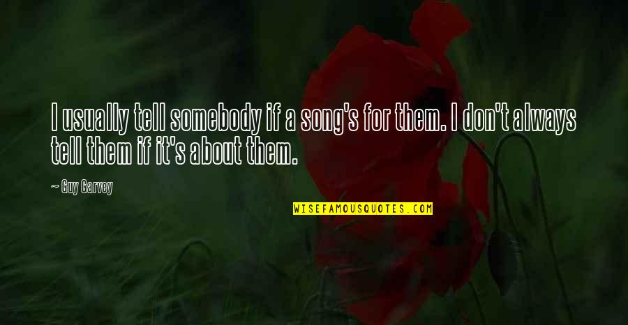 Formosan Quotes By Guy Garvey: I usually tell somebody if a song's for Formosan Quotes By Guy Garvey: I usually tell somebody if a song's for