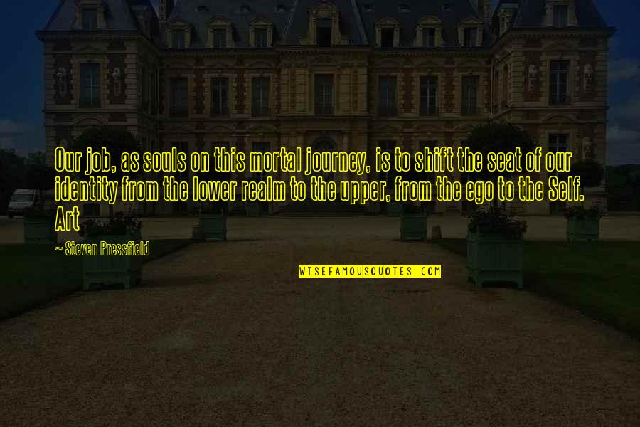 Formou Se Quotes By Steven Pressfield: Our job, as souls on this mortal journey,