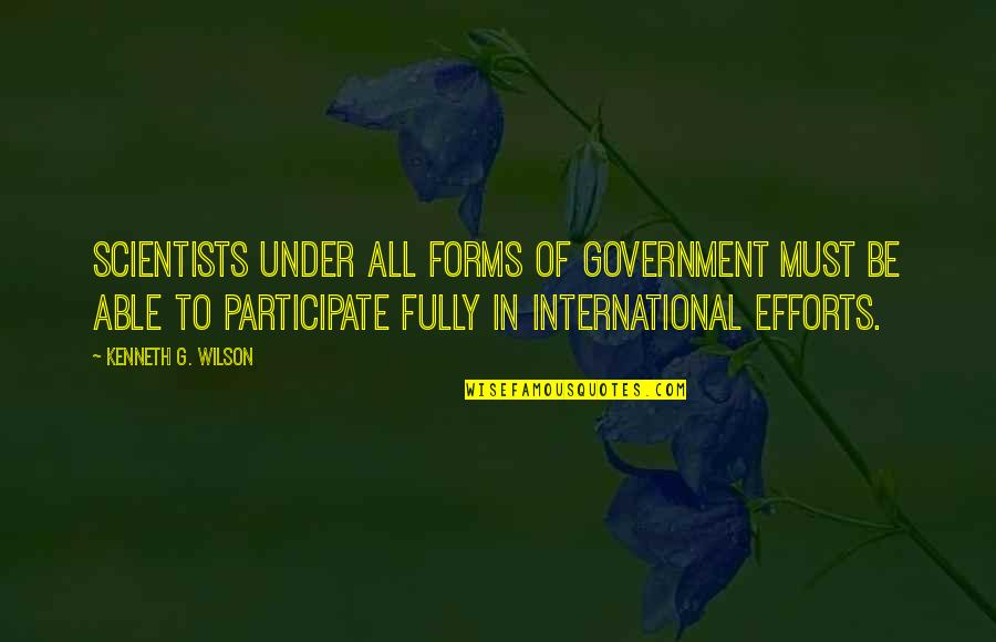 Forms Of Government Quotes By Kenneth G. Wilson: Scientists under all forms of government must be