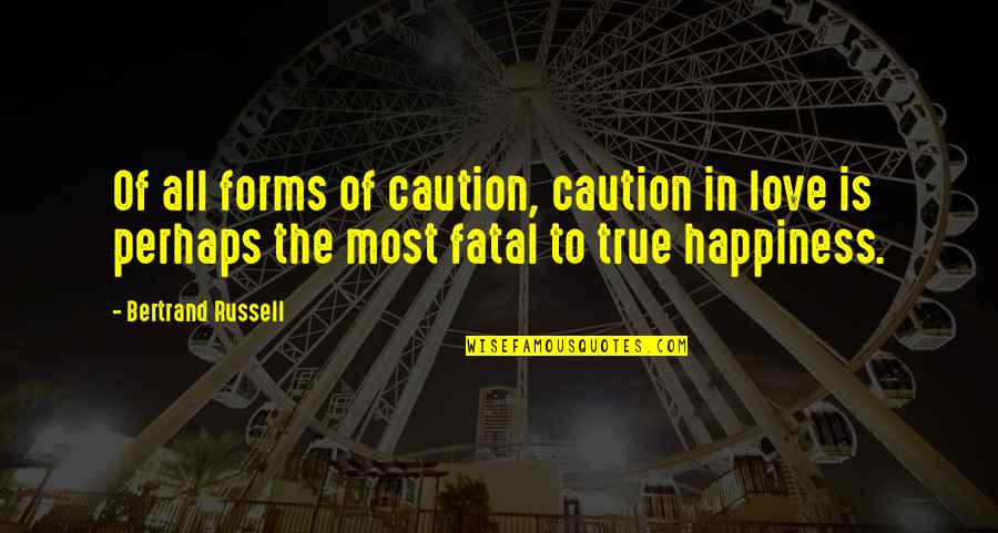 Forms Of Love Quotes By Bertrand Russell: Of all forms of caution, caution in love