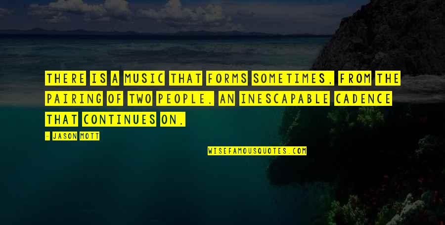 Forms Of Love Quotes By Jason Mott: There is a music that forms sometimes, from