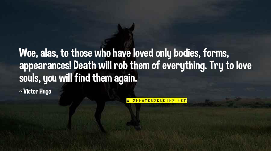 Forms Of Love Quotes By Victor Hugo: Woe, alas, to those who have loved only