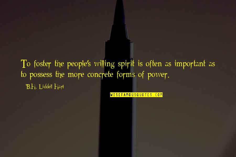 Forms Of Power Quotes By B.H. Liddell Hart: To foster the people's willing spirit is often