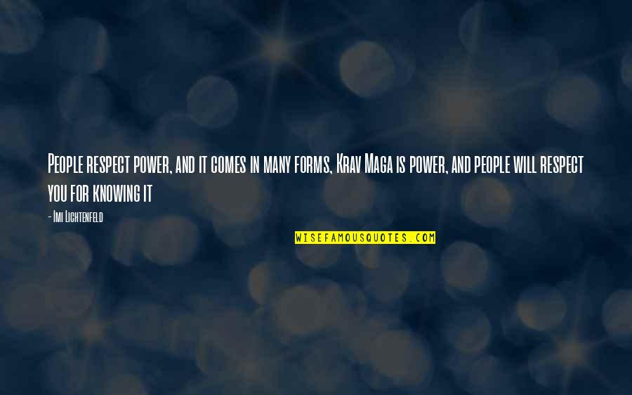 Forms Of Power Quotes By Imi Lichtenfeld: People respect power, and it comes in many