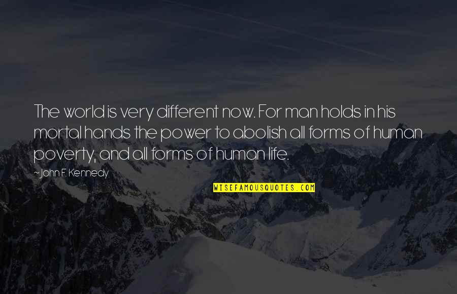 Forms Of Power Quotes By John F. Kennedy: The world is very different now. For man
