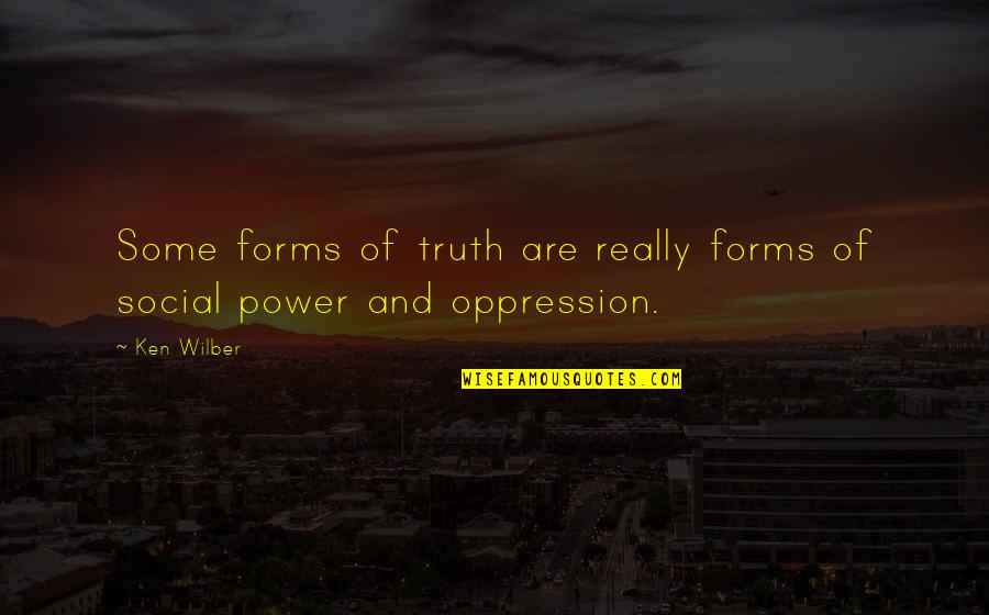 Forms Of Power Quotes By Ken Wilber: Some forms of truth are really forms of