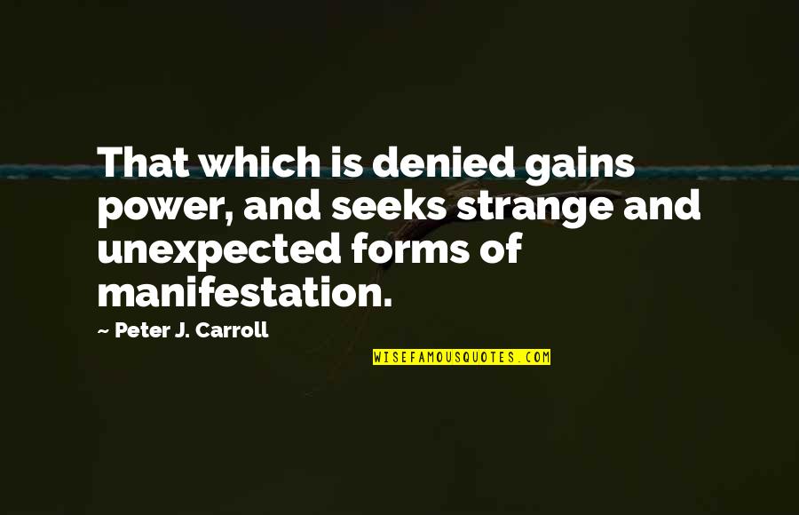 Forms Of Power Quotes By Peter J. Carroll: That which is denied gains power, and seeks