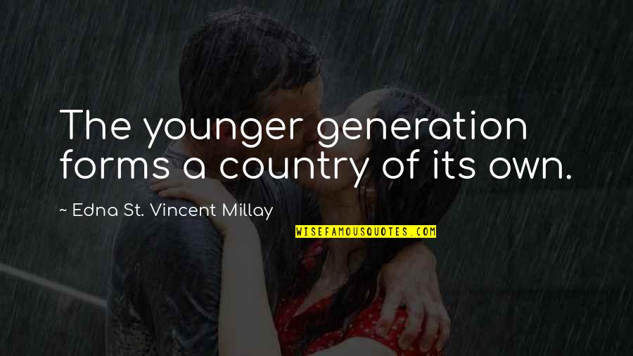 Forms Quotes By Edna St. Vincent Millay: The younger generation forms a country of its