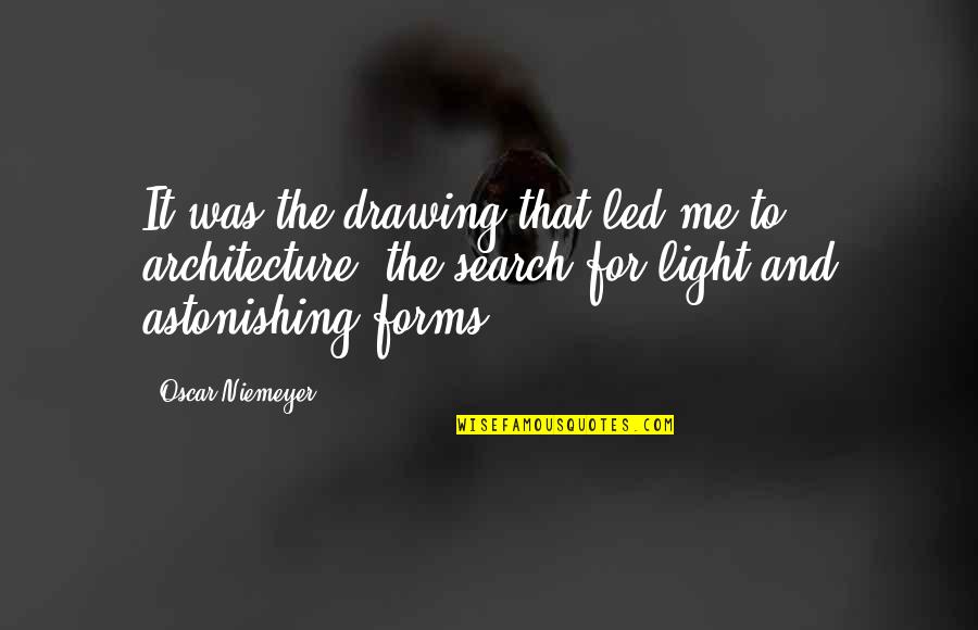 Forms Quotes By Oscar Niemeyer: It was the drawing that led me to