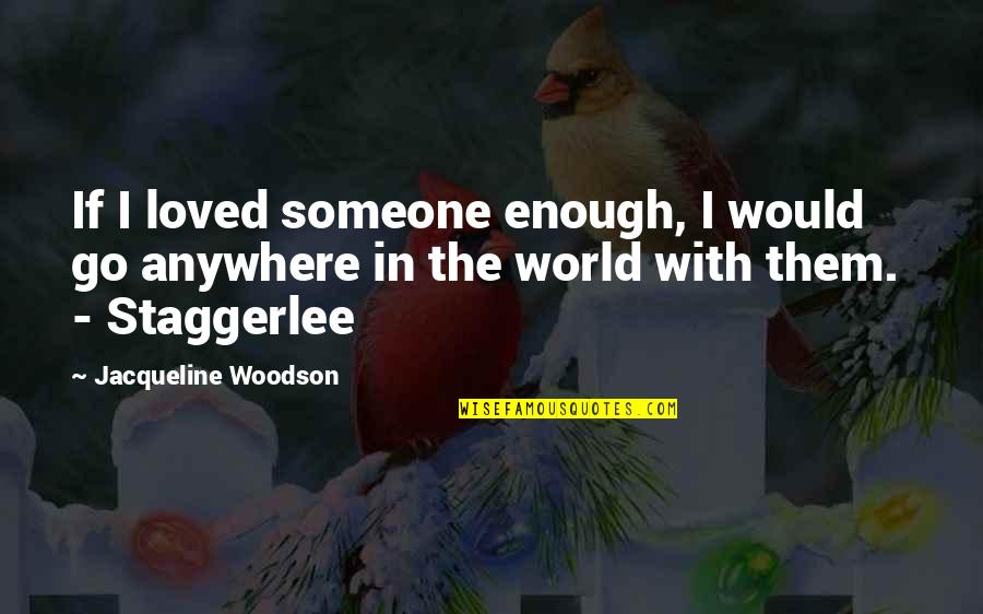 Formula 1 Qualifying Quotes By Jacqueline Woodson: If I loved someone enough, I would go