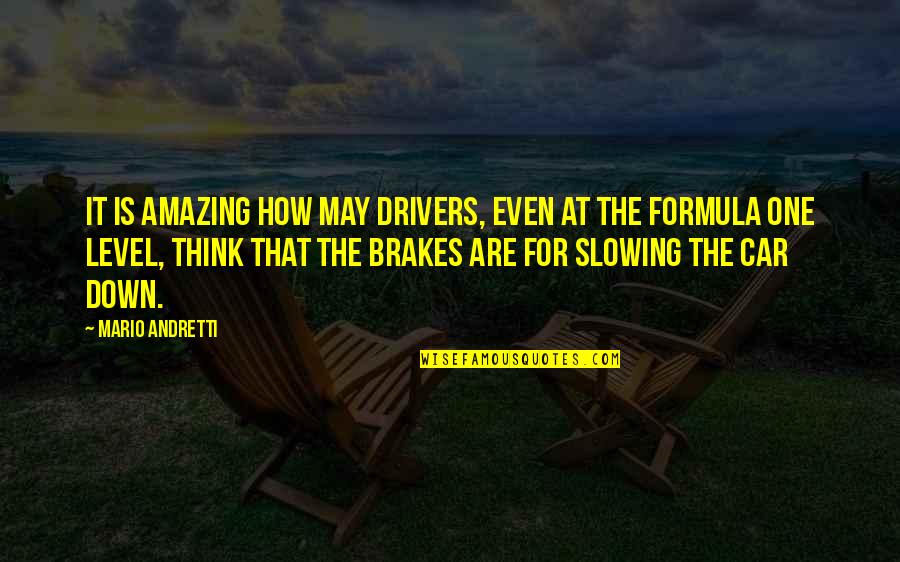 Formula 1 Racing Quotes By Mario Andretti: It is amazing how may drivers, even at