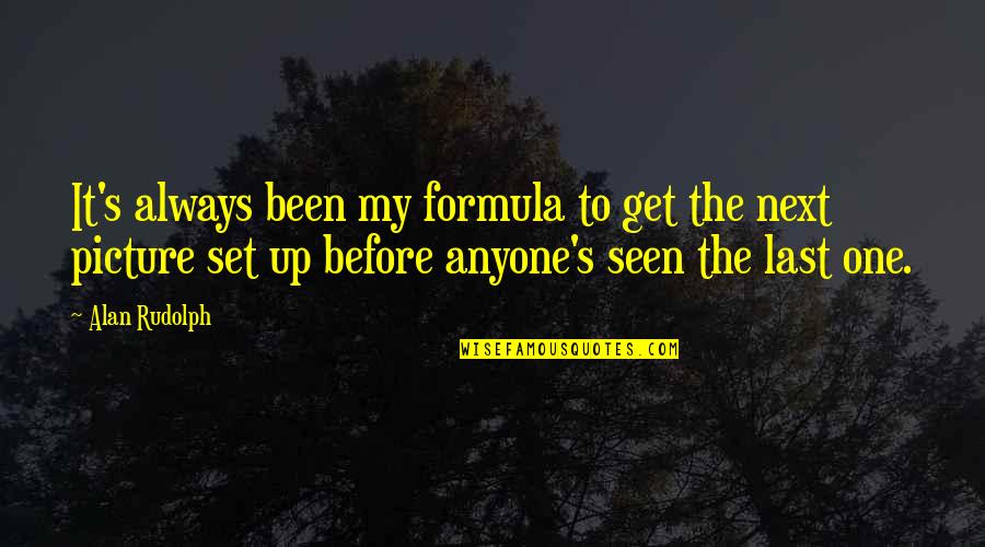 Formula One Quotes By Alan Rudolph: It's always been my formula to get the