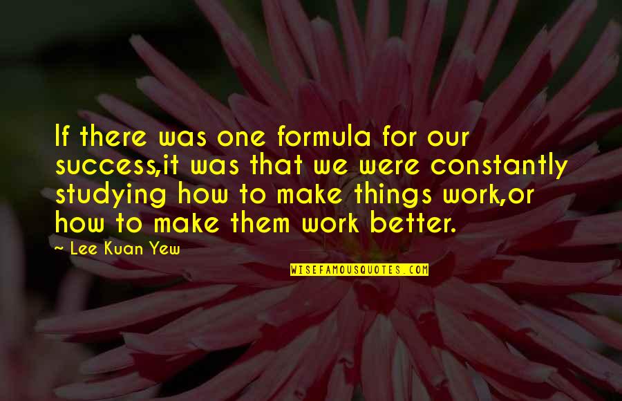 Formula One Quotes By Lee Kuan Yew: If there was one formula for our success,it