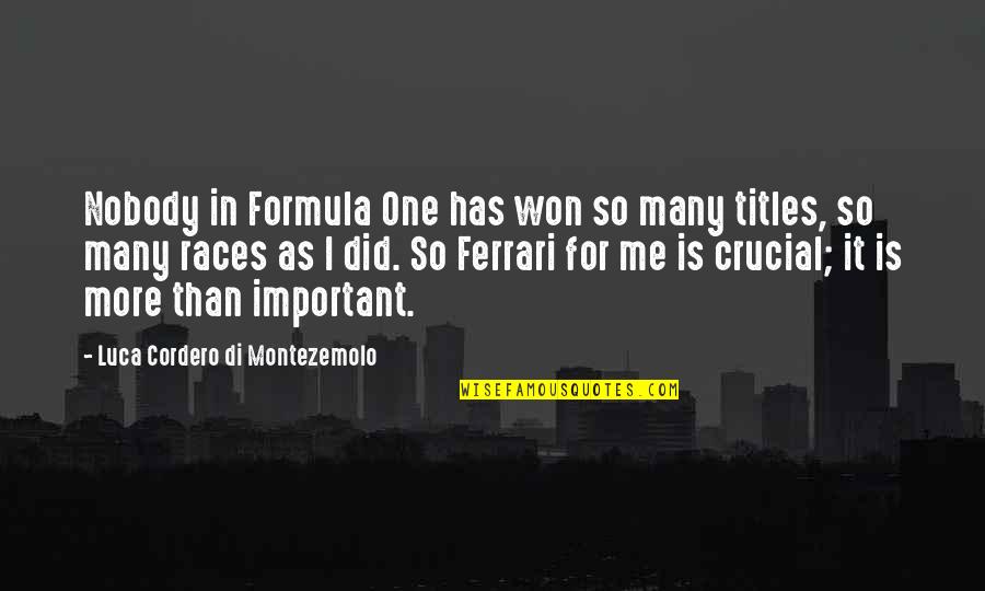 Formula One Quotes By Luca Cordero Di Montezemolo: Nobody in Formula One has won so many