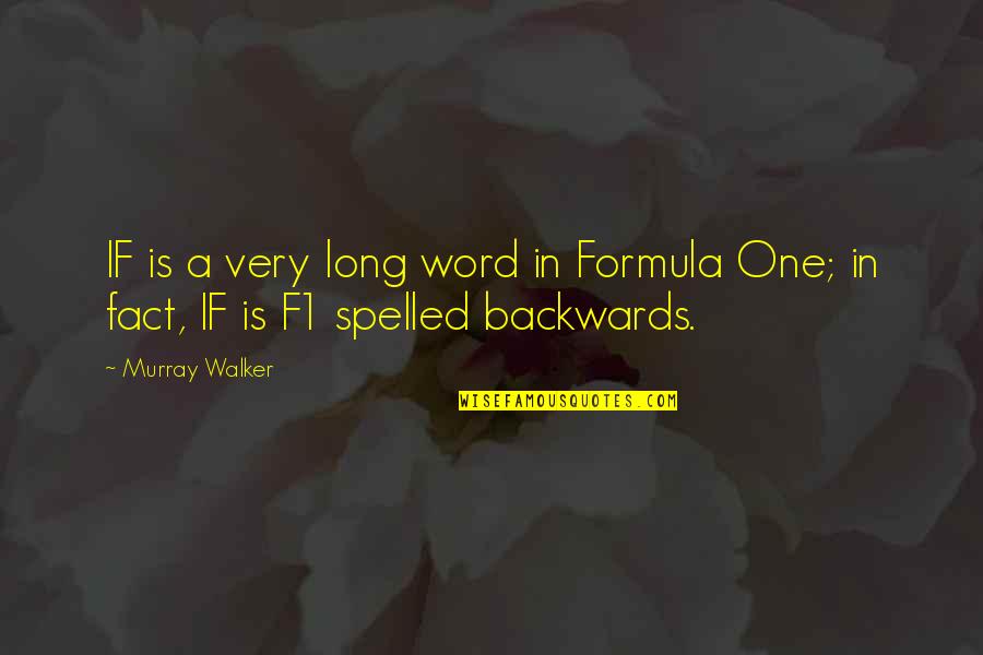 Formula One Quotes By Murray Walker: IF is a very long word in Formula