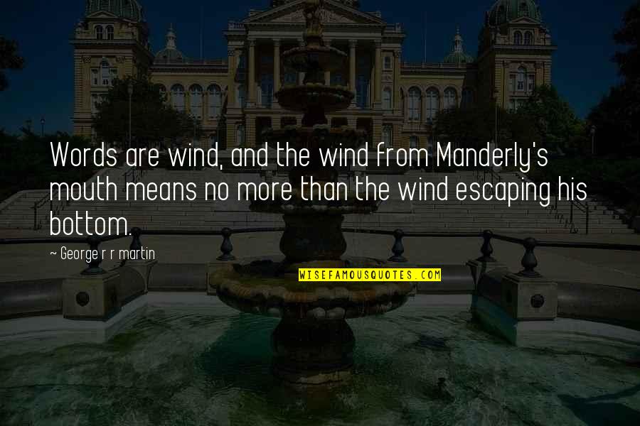 Formula Sts Quotes By George R R Martin: Words are wind, and the wind from Manderly's