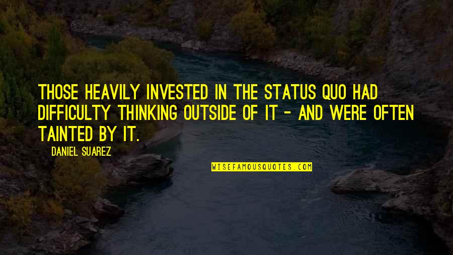 Formulace Vety Quotes By Daniel Suarez: Those heavily invested in the status quo had