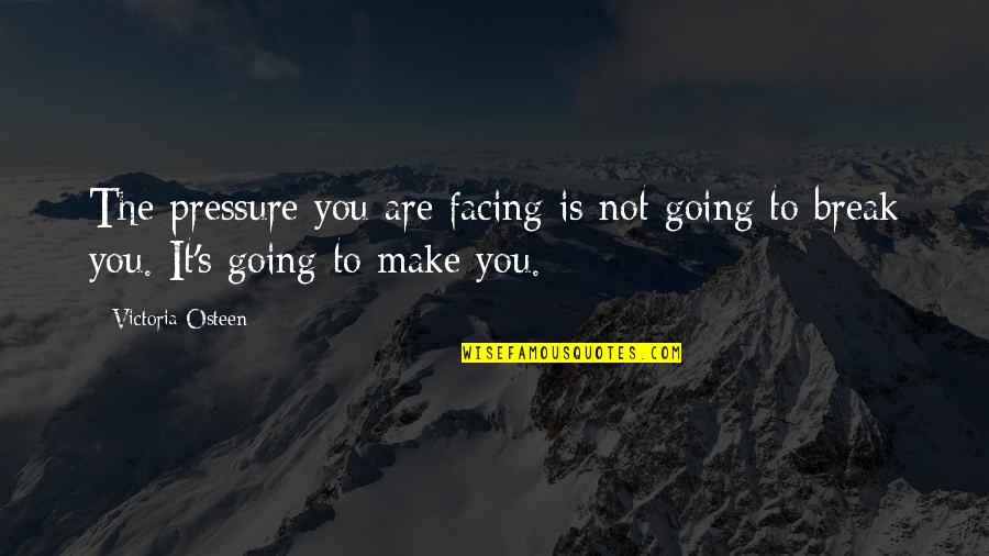 Formulace Vety Quotes By Victoria Osteen: The pressure you are facing is not going