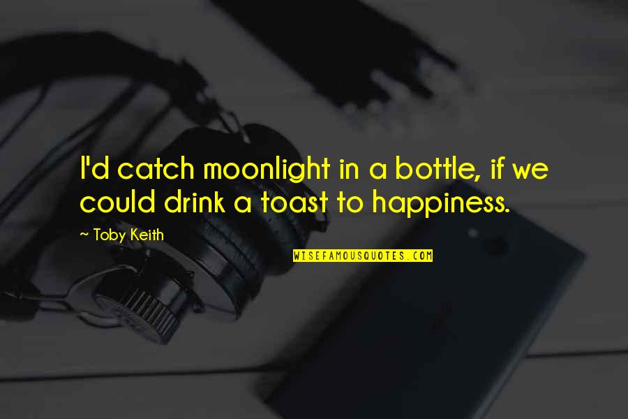 Formulare Somaj Quotes By Toby Keith: I'd catch moonlight in a bottle, if we