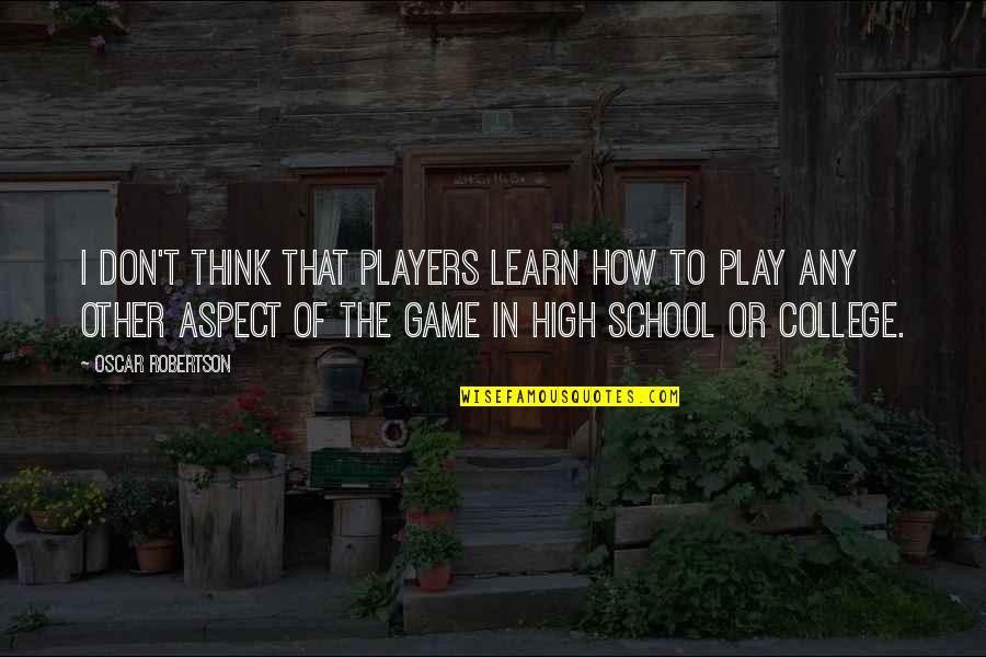 Formularies For Drugs Quotes By Oscar Robertson: I don't think that players learn how to Formularies For Drugs Quotes By Oscar Robertson: I don't think that players learn how to