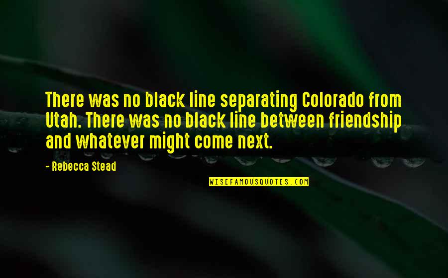 Formularies Summerville Quotes By Rebecca Stead: There was no black line separating Colorado from Formularies Summerville Quotes By Rebecca Stead: There was no black line separating Colorado from