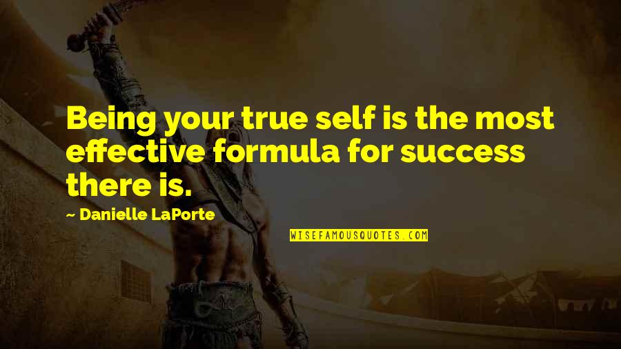 Formulas Quotes By Danielle LaPorte: Being your true self is the most effective