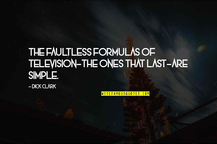 Formulas Quotes By Dick Clark: The faultless formulas of television-the ones that last-are