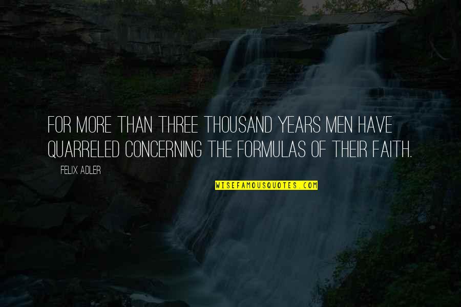 Formulas Quotes By Felix Adler: For more than three thousand years men have