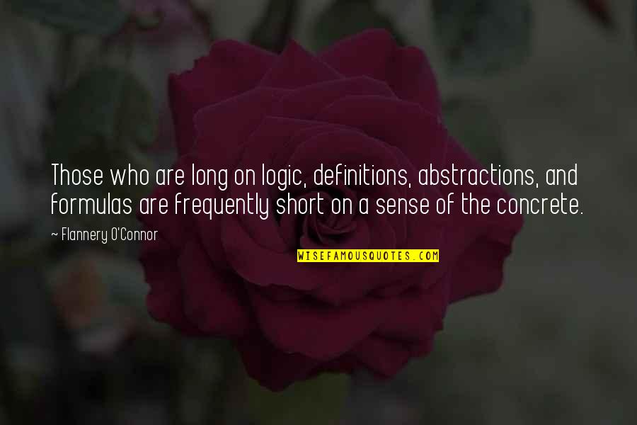 Formulas Quotes By Flannery O'Connor: Those who are long on logic, definitions, abstractions,