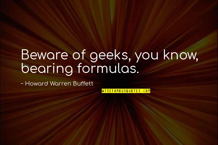 Formulas Quotes By Howard Warren Buffett: Beware of geeks, you know, bearing formulas.