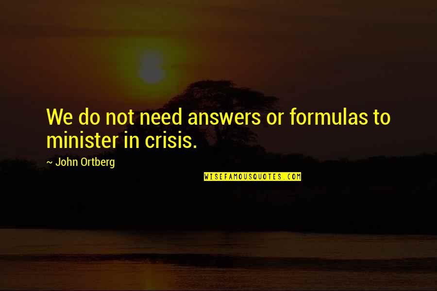 Formulas Quotes By John Ortberg: We do not need answers or formulas to