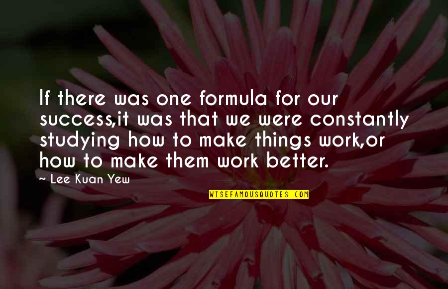 Formulas Quotes By Lee Kuan Yew: If there was one formula for our success,it