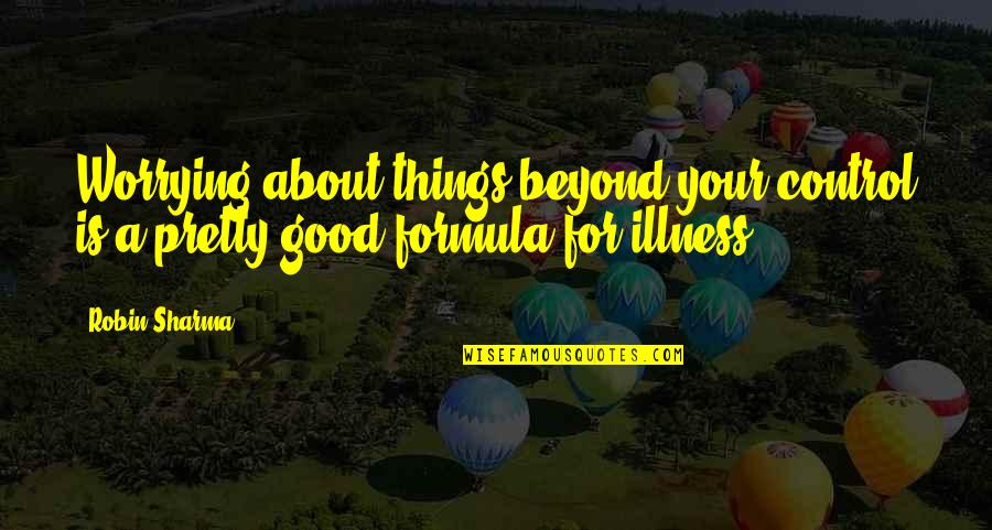 Formulas Quotes By Robin Sharma: Worrying about things beyond your control is a
