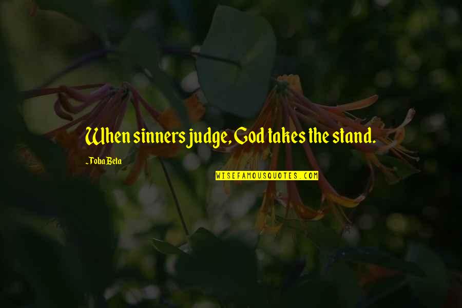 Formulates In A Sentence Quotes By Toba Beta: When sinners judge, God takes the stand.