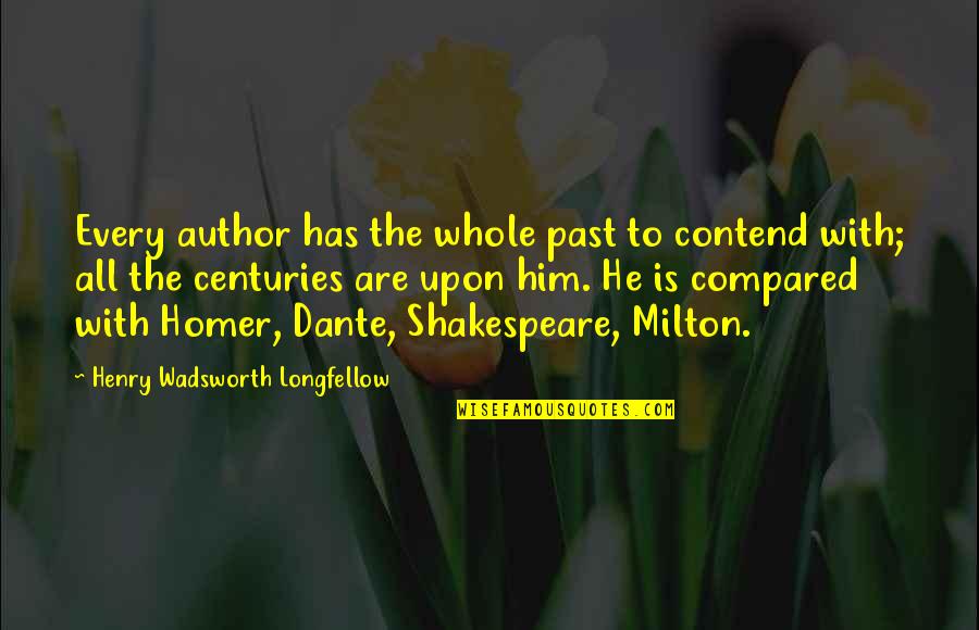 Formulating Questions Quotes By Henry Wadsworth Longfellow: Every author has the whole past to contend